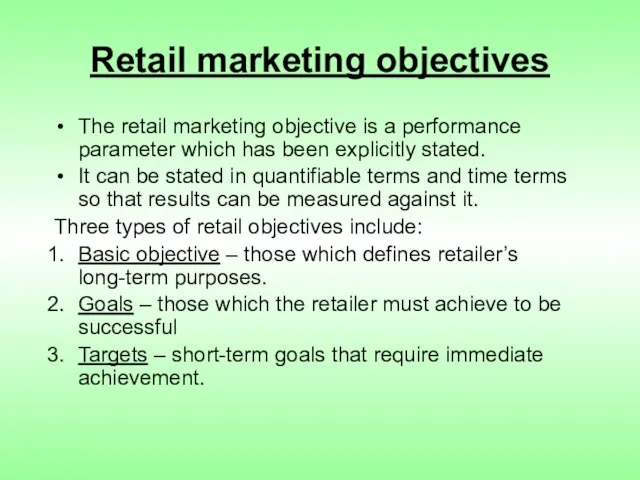 Retail marketing objectives The retail marketing objective is a performance parameter which
