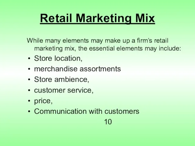 Retail Marketing Mix While many elements may make up a firm’s retail