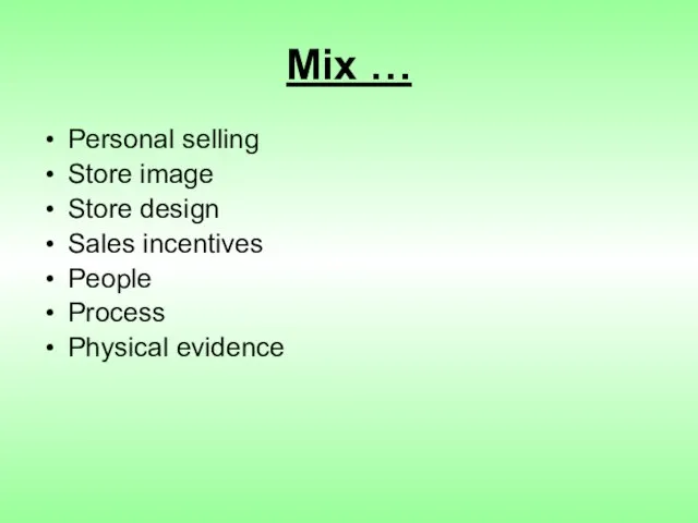 Mix … Personal selling Store image Store design Sales incentives People Process Physical evidence