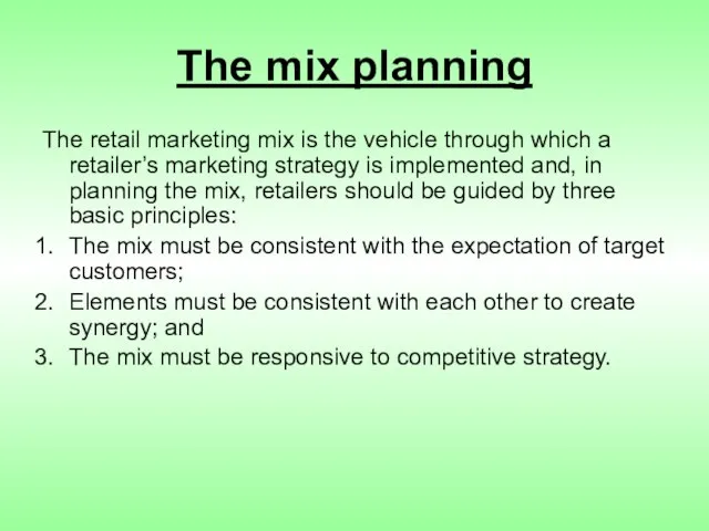 The mix planning The retail marketing mix is the vehicle through which