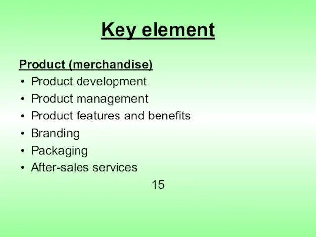 Key element Product (merchandise) Product development Product management Product features and benefits