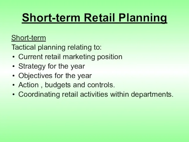 Short-term Retail Planning Short-term Tactical planning relating to: Current retail marketing position