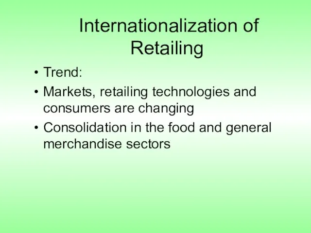 Internationalization of Retailing Trend: Markets, retailing technologies and consumers are changing Consolidation