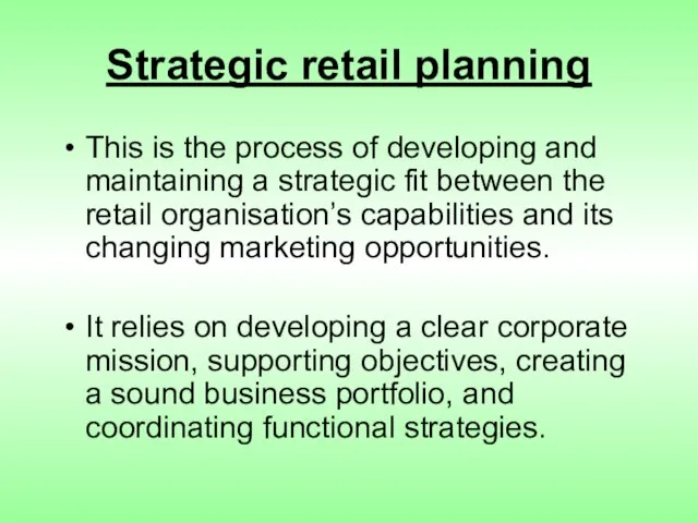 Strategic retail planning This is the process of developing and maintaining a