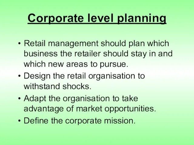Corporate level planning Retail management should plan which business the retailer should
