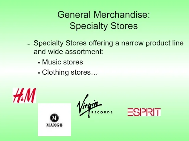 General Merchandise: Specialty Stores Specialty Stores offering a narrow product line and