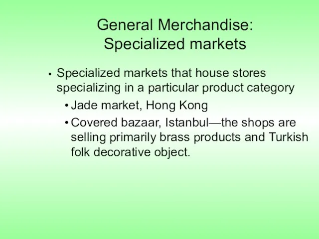 General Merchandise: Specialized markets Specialized markets that house stores specializing in a