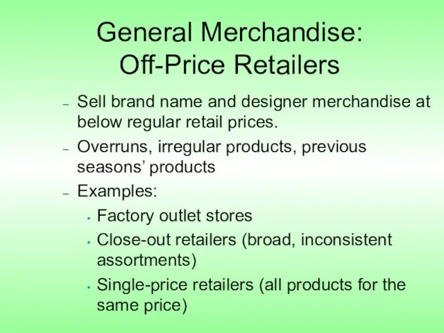 General Merchandise: Off-Price Retailers Sell brand name and designer merchandise at below