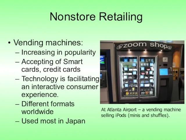 Nonstore Retailing Vending machines: Increasing in popularity Accepting of Smart cards, credit