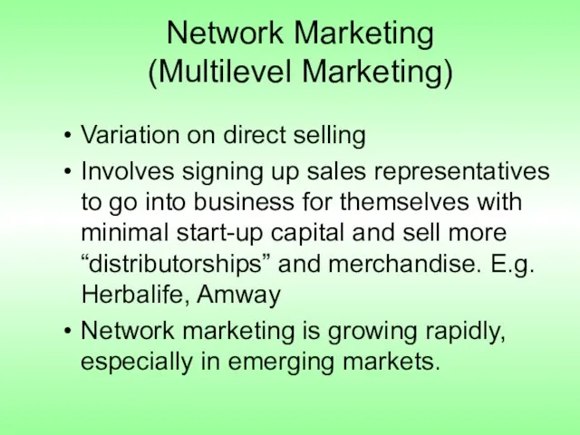 Network Marketing (Multilevel Marketing) Variation on direct selling Involves signing up sales