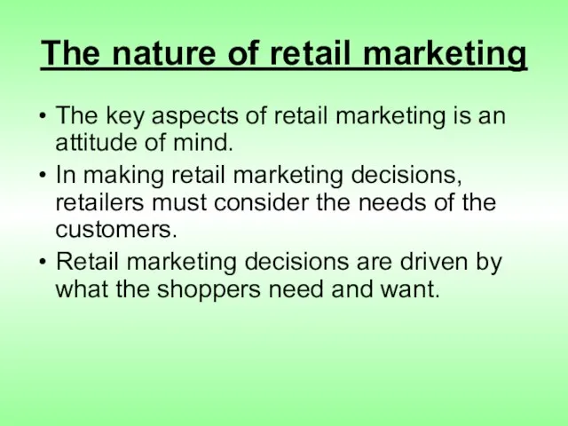 The nature of retail marketing The key aspects of retail marketing is