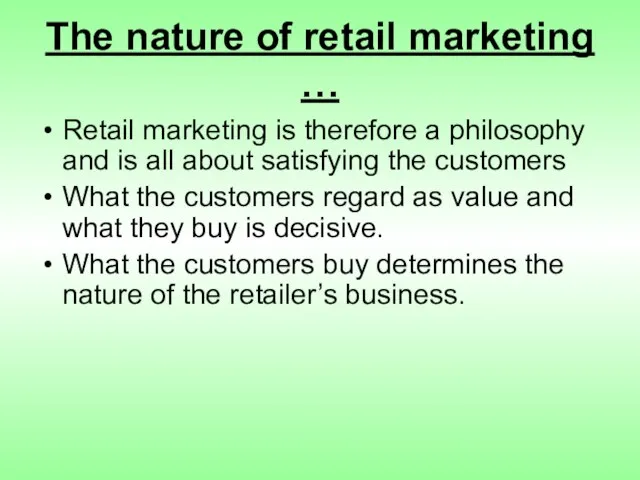 The nature of retail marketing … Retail marketing is therefore a philosophy