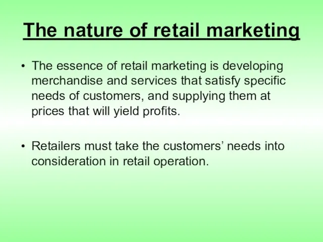 The nature of retail marketing The essence of retail marketing is developing