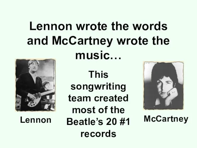 Lennon wrote the words and McCartney wrote the music… This songwriting team