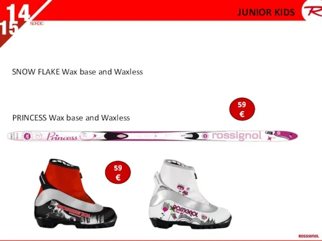 JUNIOR KIDS SNOW FLAKE Wax base and Waxless PRINCESS Wax base and