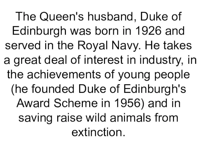 The Queen's husband, Duke of Edinburgh was born in 1926 and served