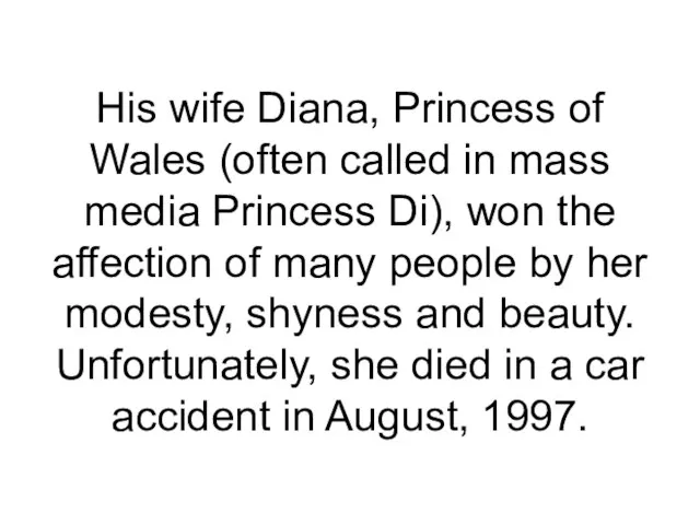 His wife Diana, Princess of Wales (often called in mass media Princess