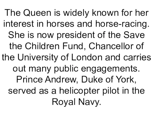 The Queen is widely known for her interest in horses and horse-racing.