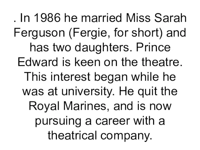 . In 1986 he married Miss Sarah Ferguson (Fergie, for short) and