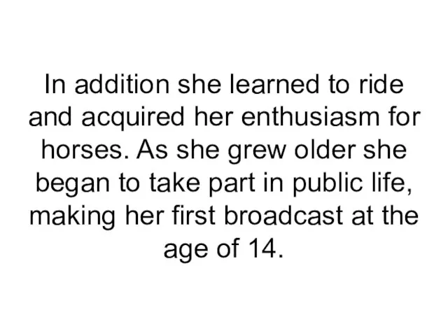 In addition she learned to ride and acquired her enthusiasm for horses.