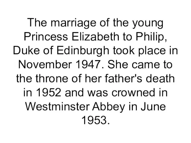 The marriage of the young Princess Elizabeth to Philip, Duke of Edinburgh