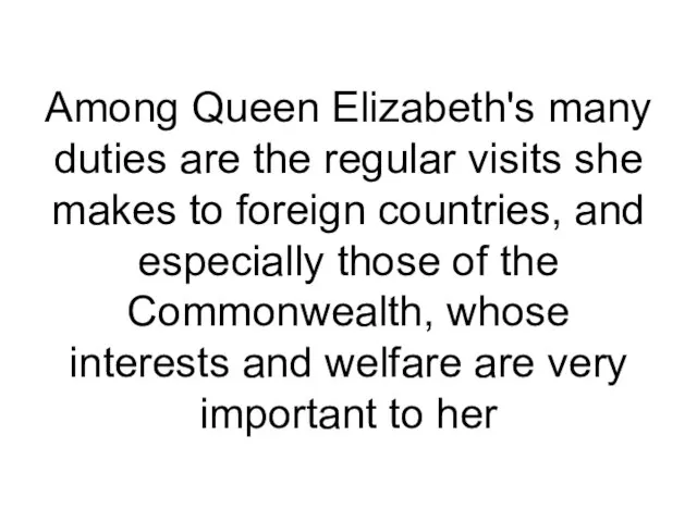 Among Queen Elizabeth's many duties are the regular visits she makes to