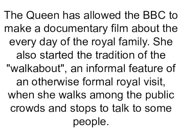 The Queen has allowed the BBC to make a documentary film about