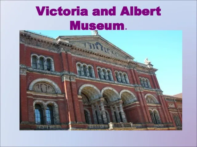 Victoria and Albert Museum.