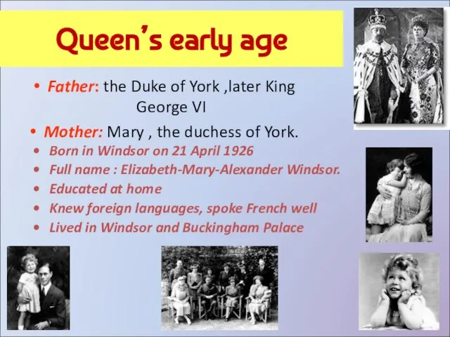 Queen’s early age Father: the Duke of York ,later King George VI