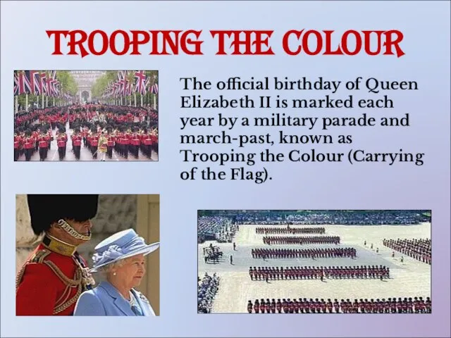 Trooping the Colour The official birthday of Queen Elizabeth II is marked