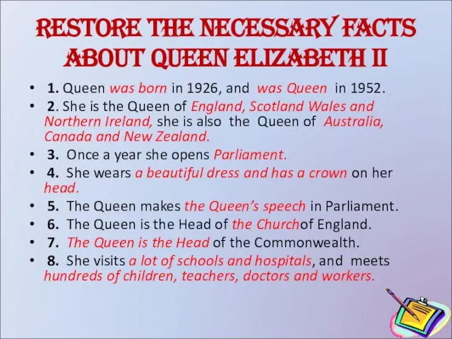 Restore the necessary facts about Queen Elizabeth II 1. Queen was born