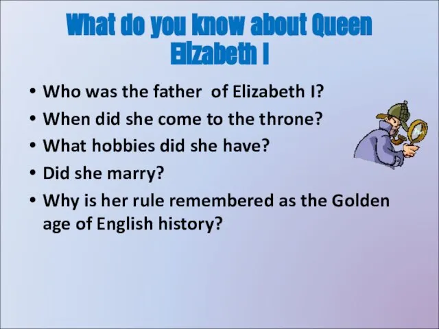 What do you know about Queen Elizabeth I Who was the father