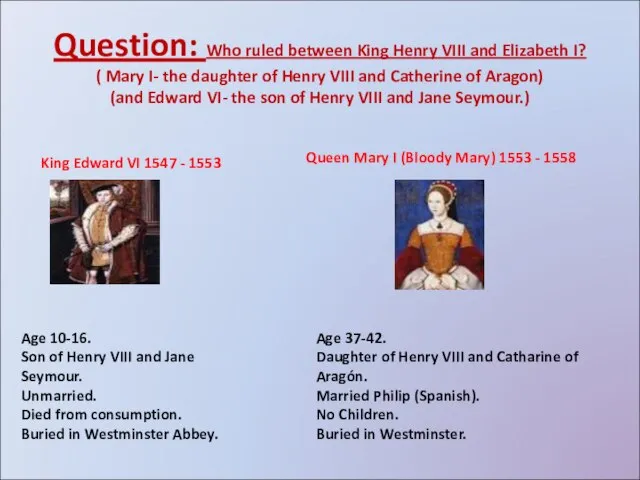 Question: Who ruled between King Henry VIII and Elizabeth I? ( Mary