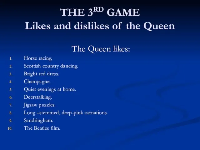 THE 3RD GAME Likes and dislikes of the Queen The Queen likes: