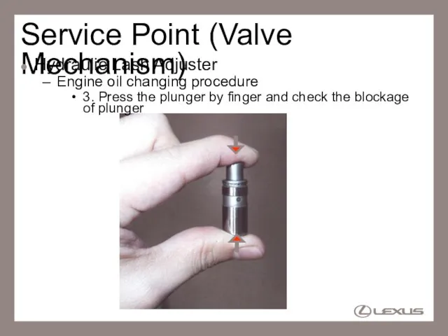 Service Point (Valve Mechanism) Hydraulic Lash Adjuster Engine oil changing procedure 3.