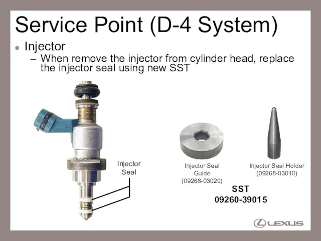 Service Point (D-4 System) Injector When remove the injector from cylinder head,
