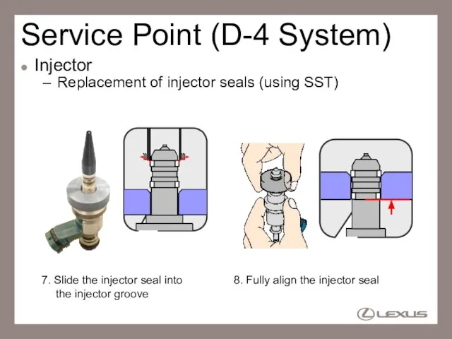 Service Point (D-4 System) Injector Replacement of injector seals (using SST) 8.