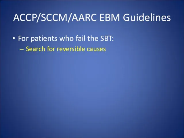 ACCP/SCCM/AARC EBM Guidelines For patients who fail the SBT: Search for reversible causes