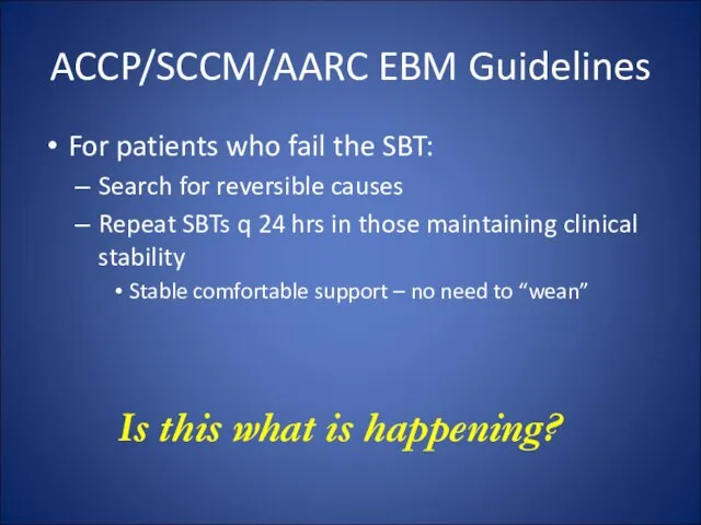 ACCP/SCCM/AARC EBM Guidelines For patients who fail the SBT: Search for reversible