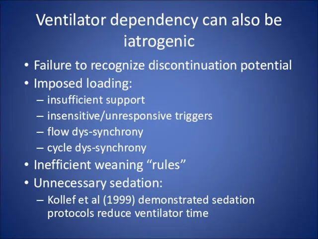 Ventilator dependency can also be iatrogenic Failure to recognize discontinuation potential Imposed