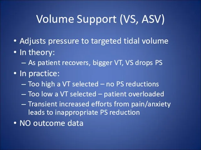 Volume Support (VS, ASV) Adjusts pressure to targeted tidal volume In theory: