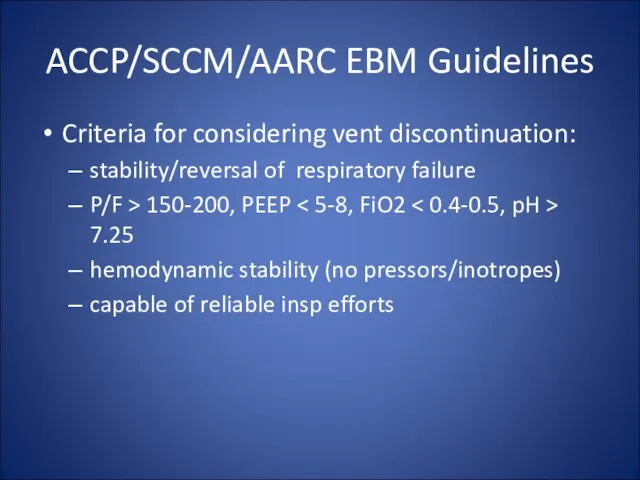 ACCP/SCCM/AARC EBM Guidelines Criteria for considering vent discontinuation: stability/reversal of respiratory failure