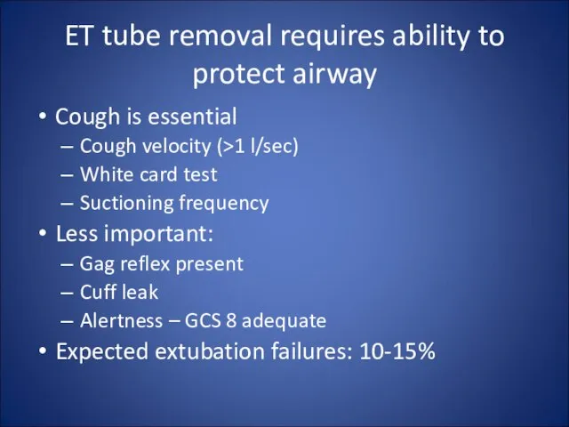 ET tube removal requires ability to protect airway Cough is essential Cough