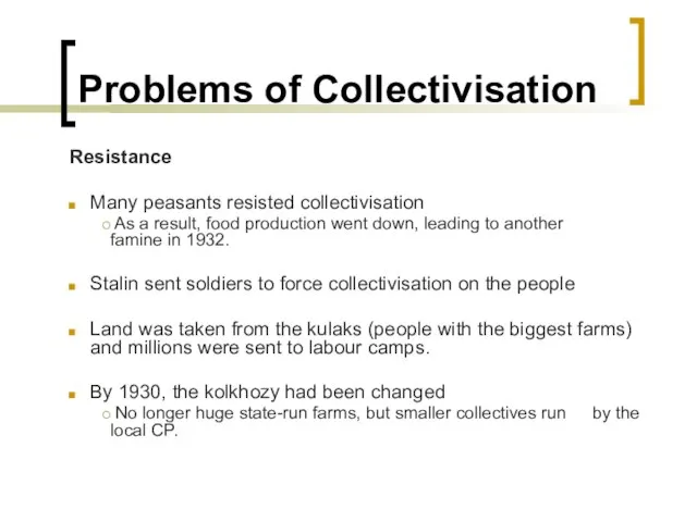 Problems of Collectivisation Resistance Many peasants resisted collectivisation As a result, food