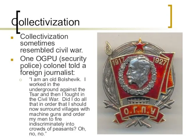 Collectivization Collectivization sometimes resembled civil war. One OGPU (security police) colonel told