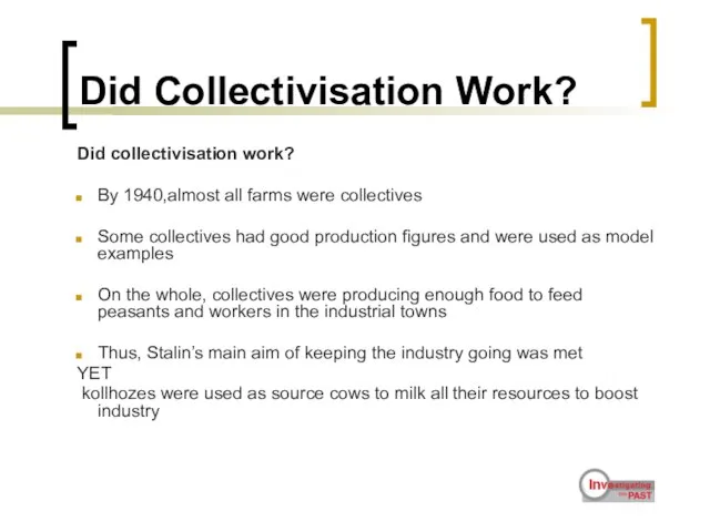 Did Collectivisation Work? Did collectivisation work? By 1940,almost all farms were collectives