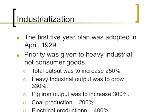 Industrialization The first five year plan was adopted in April, 1929. Priority