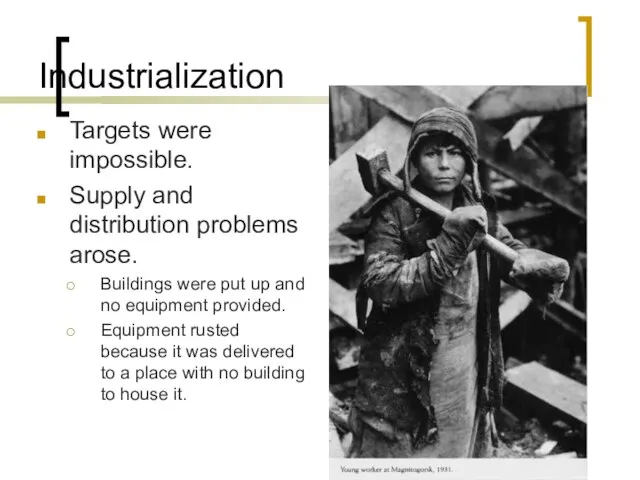 Industrialization Targets were impossible. Supply and distribution problems arose. Buildings were put