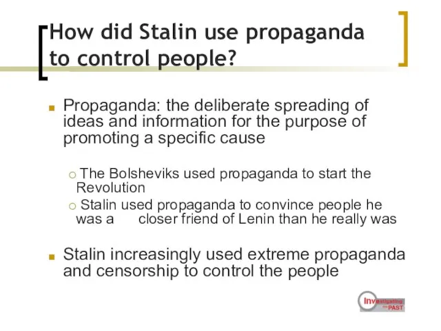 How did Stalin use propaganda to control people? Propaganda: the deliberate spreading