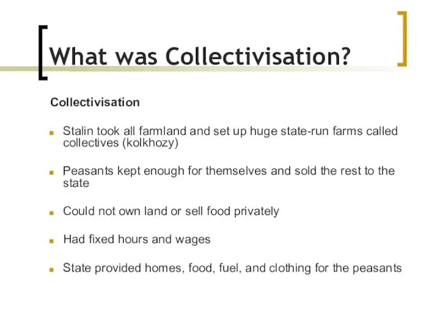 What was Collectivisation? Collectivisation Stalin took all farmland and set up huge